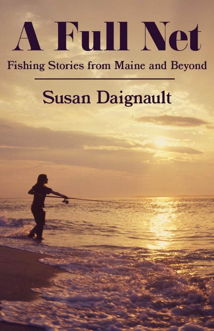 Ein vollständiges Netz: Angeln Geschichten aus Maine und darüber hinaus von Susan Daignault